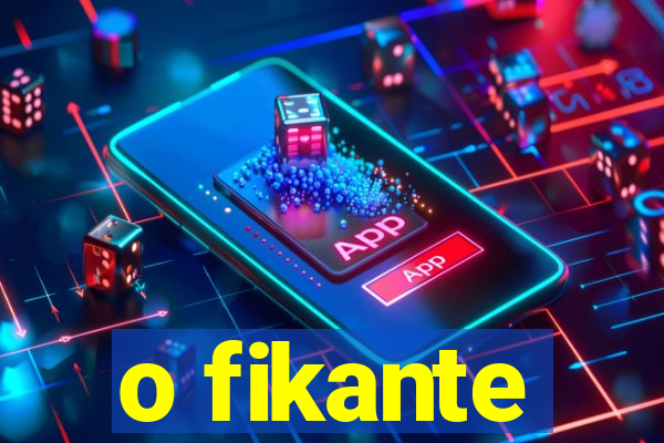 o fikante